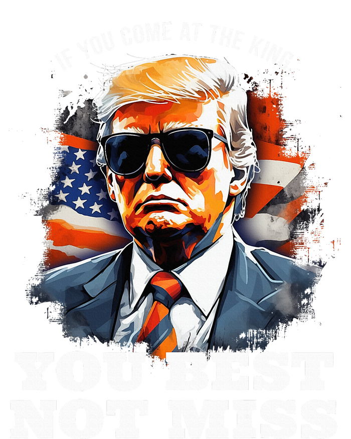 Pro Trump If You Come At The King You Best Not Miss T-Shirt