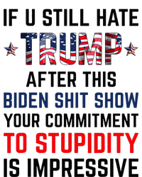 If You Still Hate Trump After This Biden Shit Show T-Shirt