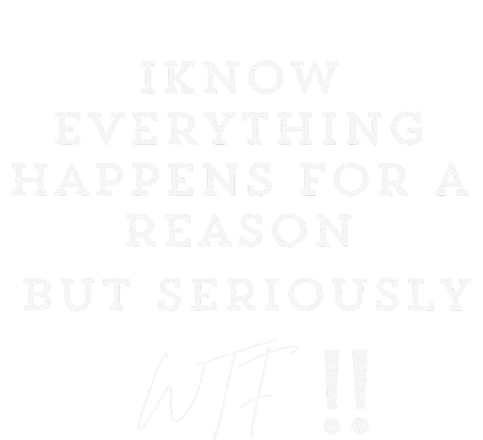 I Know Everything Happens For A Reason But Wtf Funny T-Shirt