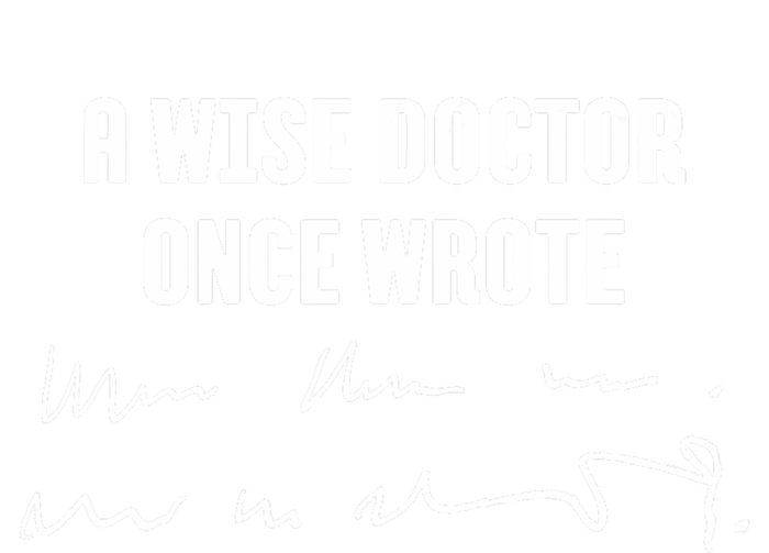 A Wise Doctor Once Wrote Medical Doctor Handwriting Womens California Wash Sweatshirt