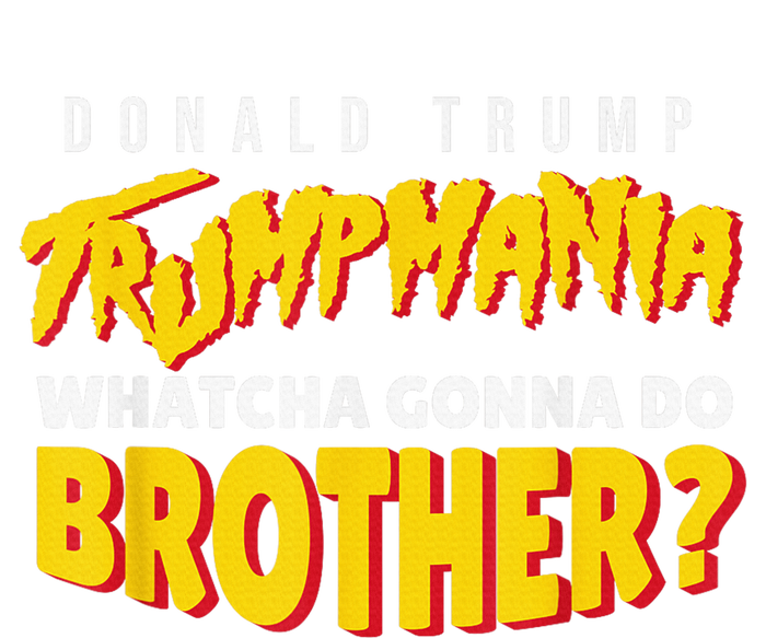 Let Trumpamania Run Wild Trumpmania Trump Mania Whatcha Gonna Do Brother Tie Dye Hoodie