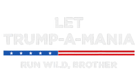 Let Trumpamania Run Wild Brother Trumpamania Trump 2024 Long Sleeve Shirt