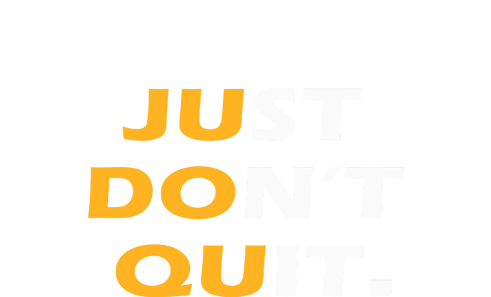 Just Dont Quit. T-Shirt