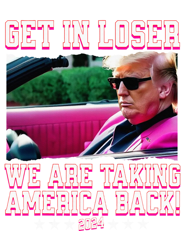 Get In Loser We Are Taking America Back Trump 2024 T-Shirt