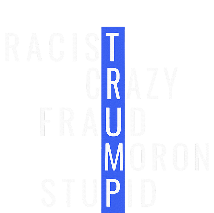 Racist Crazy Fraud Moron Stupid Trump Anti Trump T-Shirt