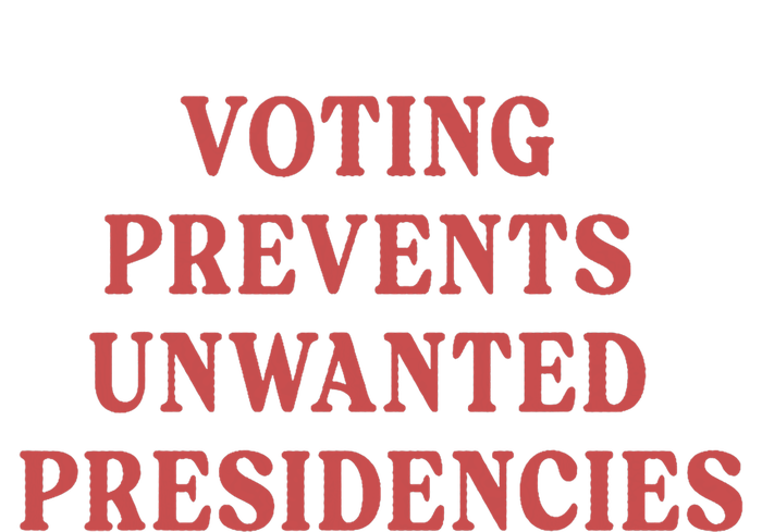 Voting Prevents Unwanted Presidencies T-Shirt