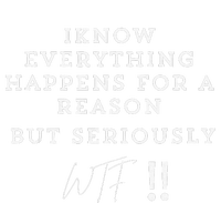 I Know Everything Happens For A Reason But Wtf Funny T-Shirt