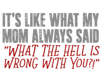 ItS What Mom Always Said What The Hell Is Wrong With You Premium T-Shirt