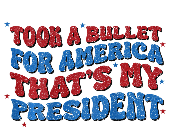 Took A Bullet For America ThatS My President Garment-Dyed Sweatshirt