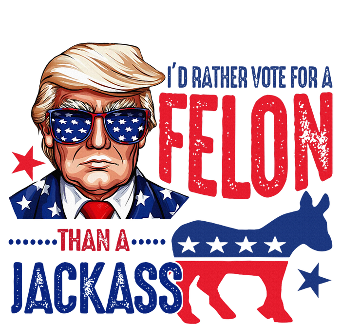 ID Rather Vote For Felon Than A Jackass T-Shirt