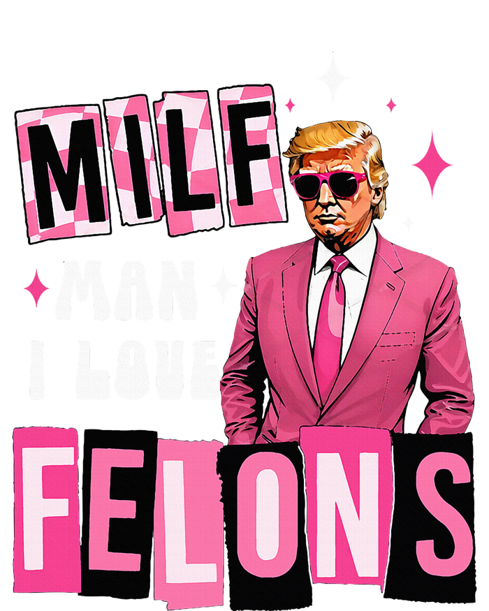 Funny Donald Trump Milf Man I Love Felons Take America Back T-Shirt