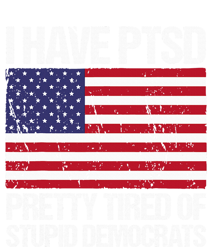 I Have Ptsd Pretty Tired Of Stupid Democrats Premium Hoodie