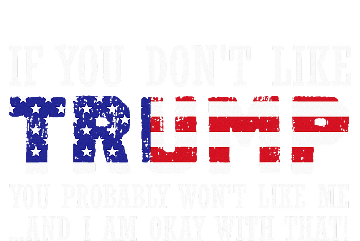 If You DonT Like Trump Then You WonT Like Me Tall Sweatshirt