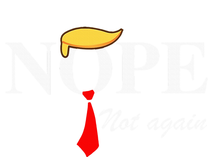 Nope Not Again Funny Trump Apparel Nope Not Again Trump Women's T-Shirt