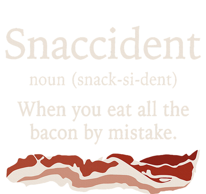 Funny Snaccident Definition Eat All The Bacon By Mistake T-Shirt