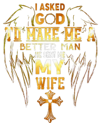 I Asked God To Make Me A Better Man He Sent Me My Wife Angel T-Shirt