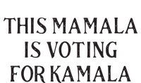 Kamala Harris Quote This Mamala Is Voting For Kamala T-Shirt