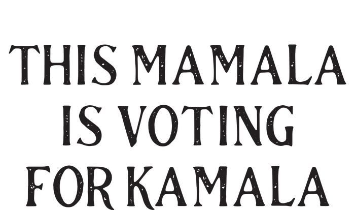 Kamala Harris Quote This Mamala Is Voting For Kamala T-Shirt