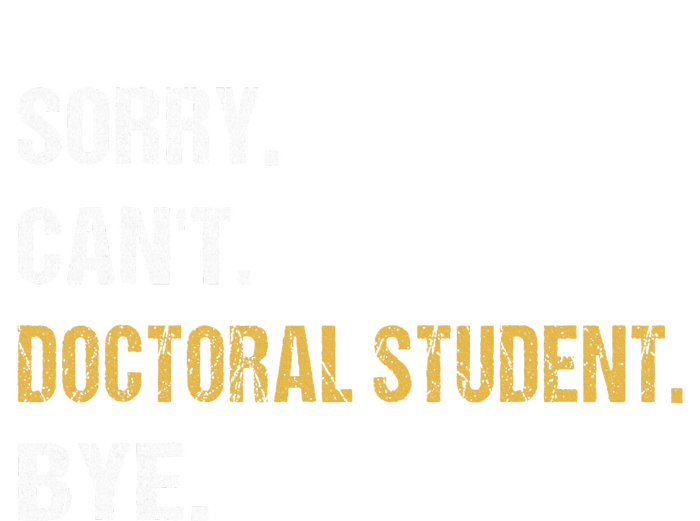 Sorry CanT Doctoral Student Bye Phd Graduation Student Grad T-Shirt