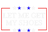 Let Me Get My Shoes Funny Trump Quote Butler Statement Usa T-Shirt