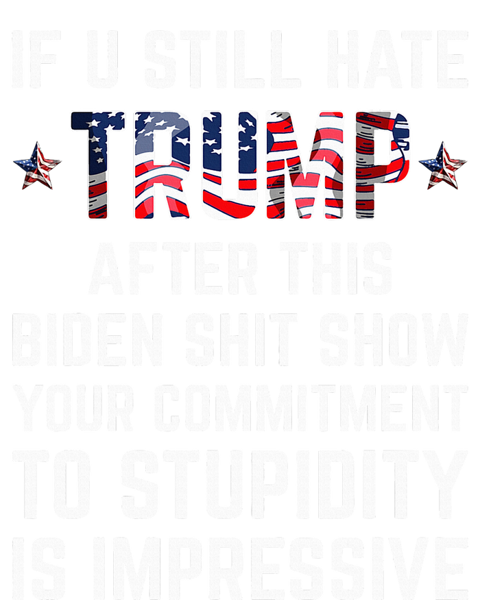 If You Still Hate Trump After This Biden Shit Show Funny Bumper Sticker