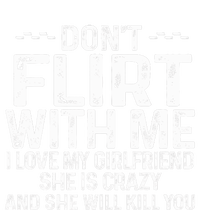 DonT Flirt With Me I Love My Girlfriend She Is Crazy Funny Dry Zone Grid Polo