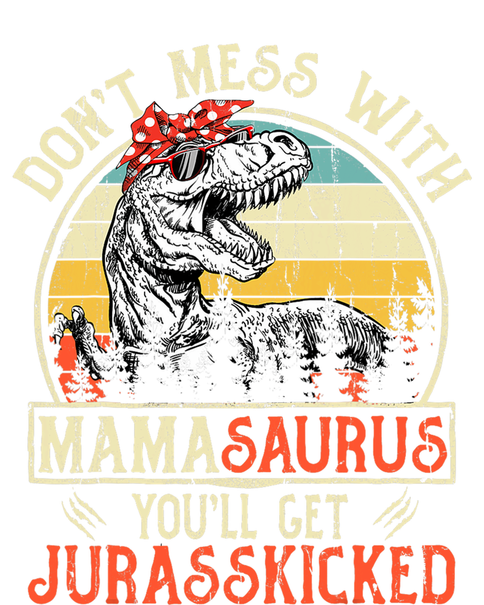 DonT Mess With Mamasaurus YouLl Get Jurasskicked Mama Hoodie