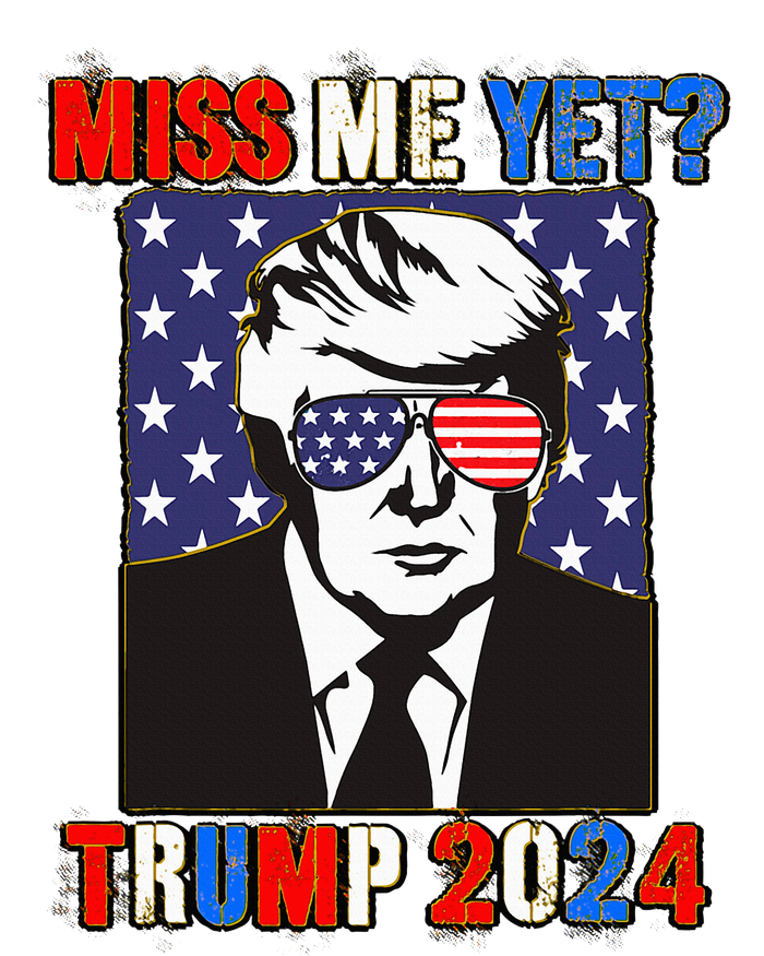 Trump Miss Me Yet Trump 2024 Patriotic 4th Of July Trump Women's T-Shirt