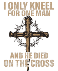 I Only Kneel For One Man An He Died On The Cross Jesus Garment-Dyed Sweatshirt