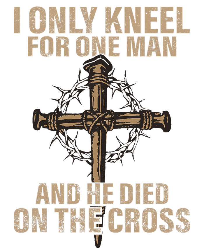 I Only Kneel For One Man An He Died On The Cross Jesus Garment-Dyed Sweatshirt