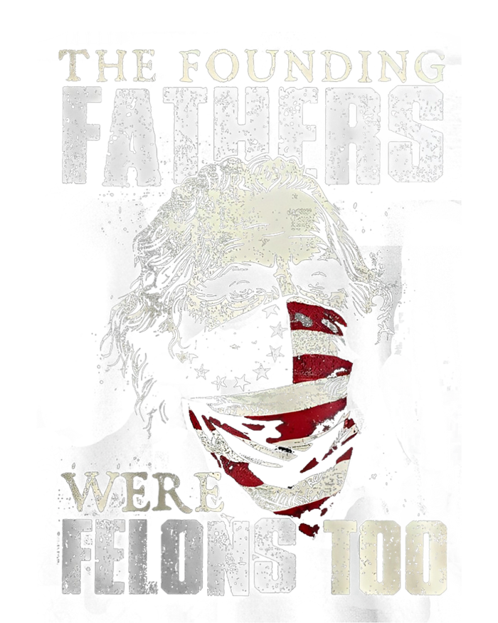 The Founding Fathers Were Felons Too T-Shirt