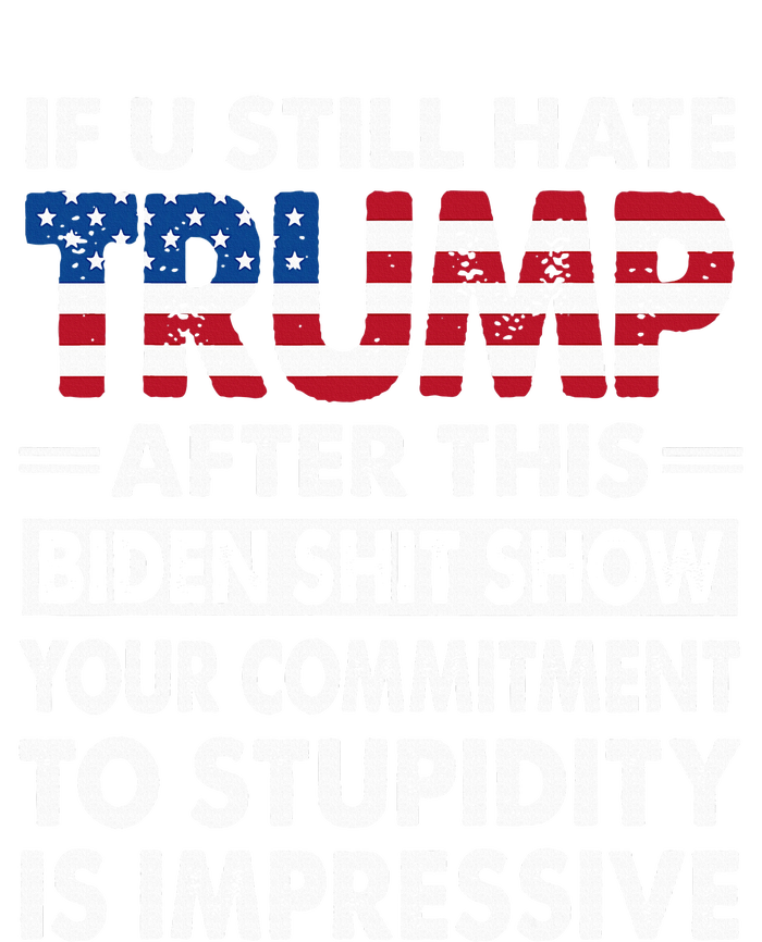 Funny If U Still Hate Trump After This Biden T-Shirt