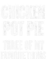 Chicken Pot Pie Three Of My Favorite Things Pot Pie T-Shirt