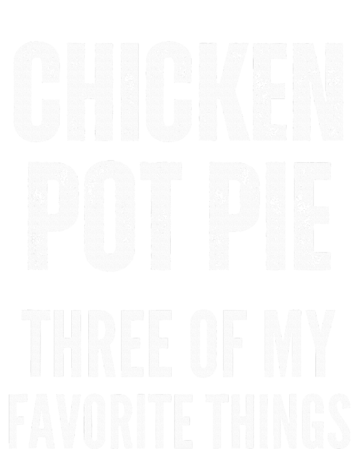 Chicken Pot Pie Three Of My Favorite Things Pot Pie T-Shirt