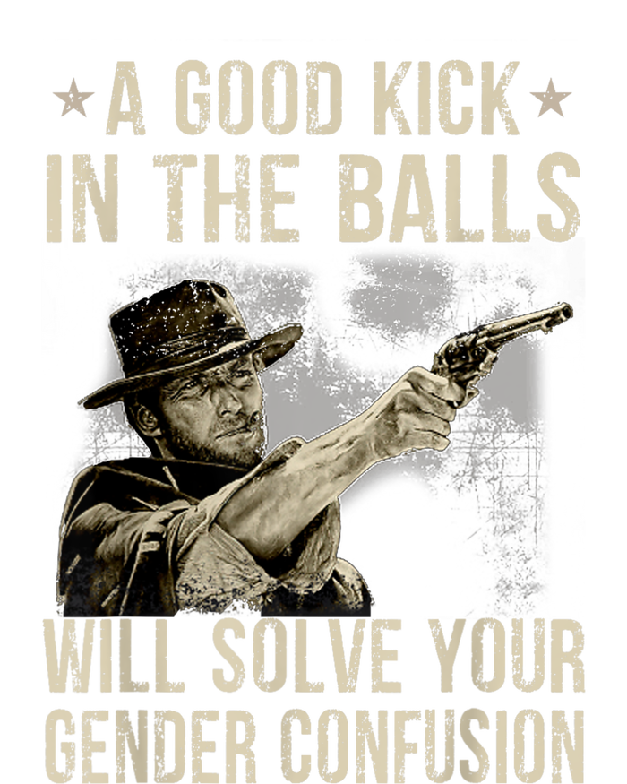 A Good Kick In The Balls Will Solve Your Gender Confusion T-Shirt