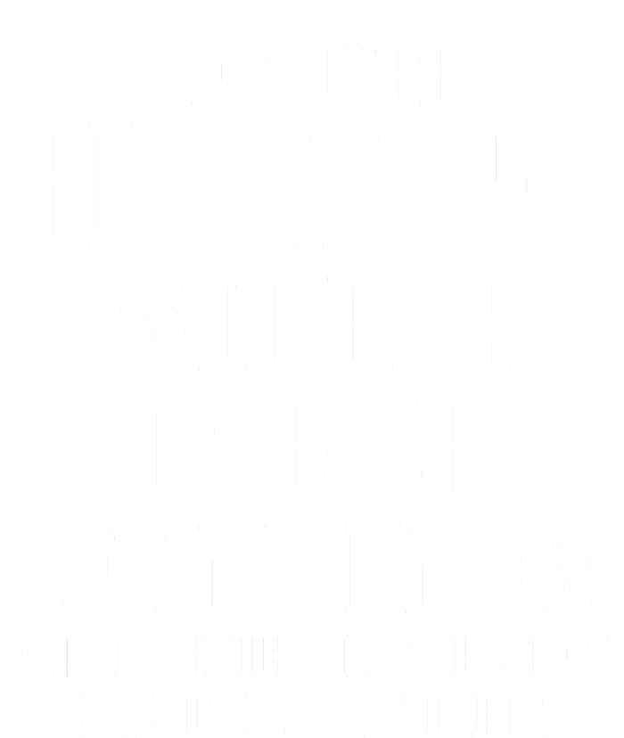 If Youre Flirting With Me Please Let Me Know Premium T-Shirt