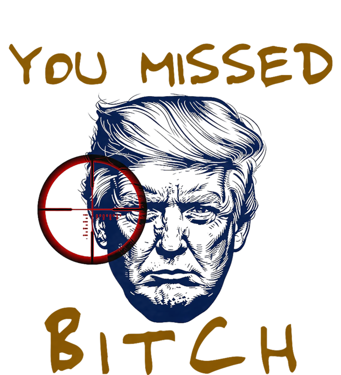 Trump You Missed Bitch Trump Shootting Target T-Shirt