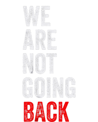 WeRe Not Going Back Funny Slogan Election T-Shirt