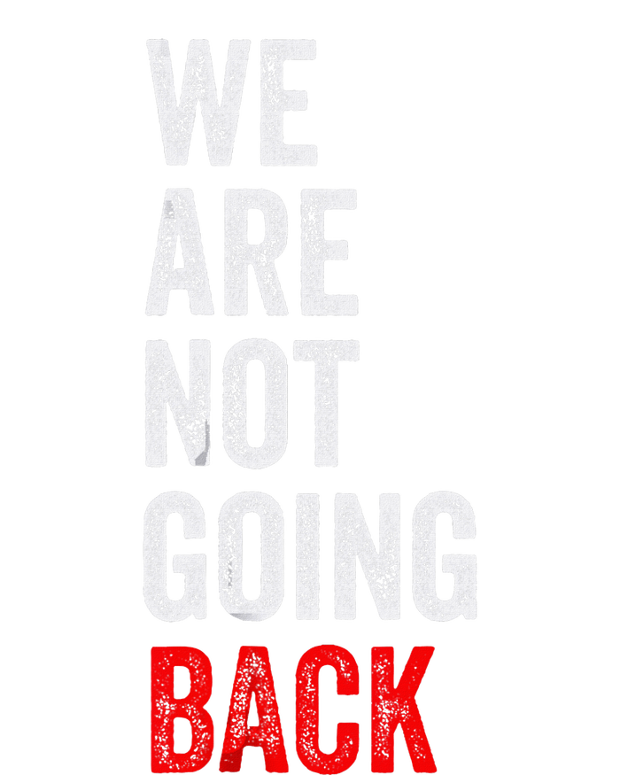 WeRe Not Going Back Funny Slogan Election T-Shirt