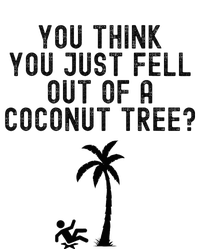 You Think You Just Fell Out Of A Coconut Tree Kamala Harris T-Shirt