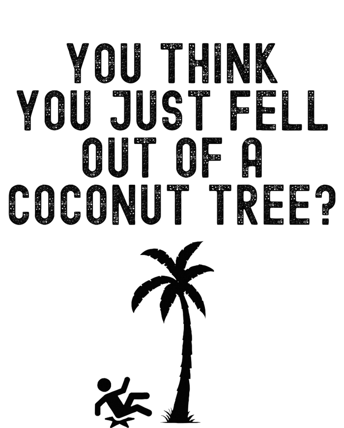 You Think You Just Fell Out Of A Coconut Tree Kamala Harris T-Shirt