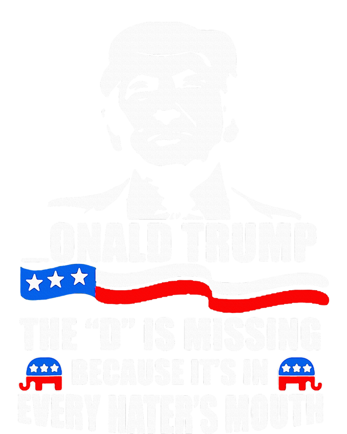 Onald Trump The D Is Missing ItS In Every HaterS Mouth Flat Bill Trucker Hat