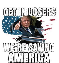 Get In Loser WeRe Saving America Trump American Flag Great Gift T-Shirt