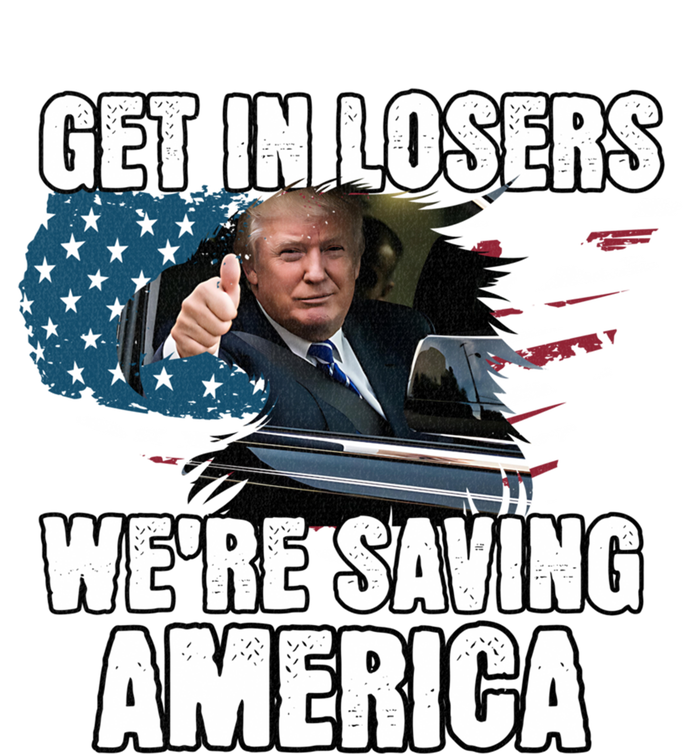 Get In Loser WeRe Saving America Trump American Flag Great Gift T-Shirt