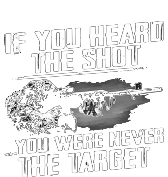 If You Heard The Shot You Were Never The Target Sniper Gift T-Shirt