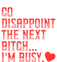 Go Disappoint The Next Bitch IM Busy Sarcastic Funny Saying Meaningful Gift T-Shirt