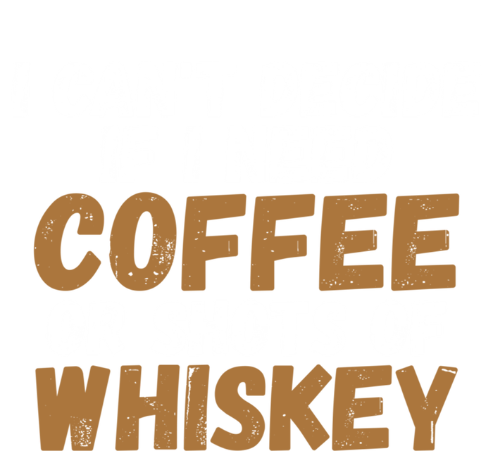 I CanT Decide If I Need Coffee Or Shots Of Whiskey Gift Meaningful Gift Sweatshirt Cinch Pack Bag