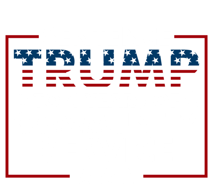 Sentence Trump To 4 Years Of Community Service Usa Flag Funny Gift T-Shirt