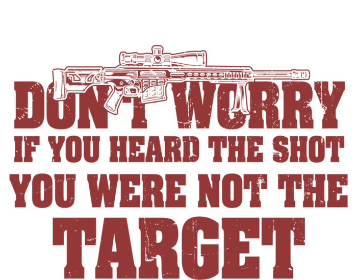 If You Heard The Shot You Were Never The Target Sniper Meaningful Gift T-Shirt