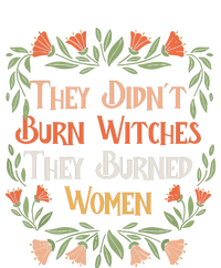 They Didnt Burn Witches They Burned Women Feminist Feminism T-Shirt